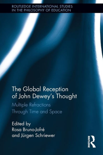 The Global Reception of John Dewey's Thought: Multiple Refractions Through Time and Space