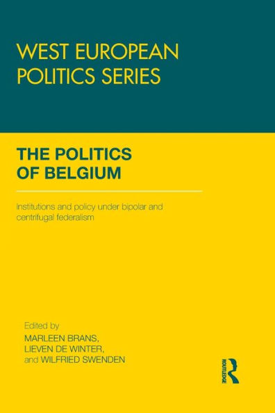 The Politics of Belgium: Institutions and Policy under Bipolar Centrifugal Federalism