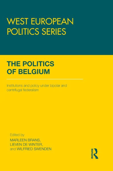 The Politics of Belgium: Institutions and Policy under Bipolar and Centrifugal Federalism
