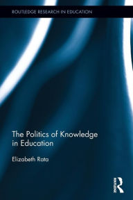 Title: The Politics of Knowledge in Education, Author: Elizabeth Rata