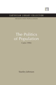 Title: The Politics of Population: Cairo 1994, Author: Stanley Johnson