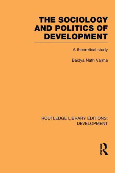 The Sociology and Politics of Development: A Theoretical Study