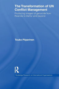 Title: The Transformation of UN Conflict Management: Producing images of genocide from Rwanda to Darfur and beyond, Author: Touko Piiparinen