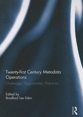 Twenty-first Century Metadata Operations: Challenges, Opportunities, Directions