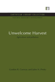 Title: Unwelcome Harvest: Agriculture and pollution, Author: Gordon R. Conway