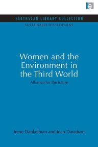 Title: Women and the Environment in the Third World: Alliance for the future, Author: Irene Dankelman
