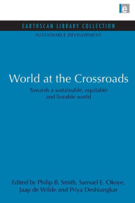 Title: World at the Crossroads: Towards a sustainable, equitable and liveable world, Author: Philip B. Smith