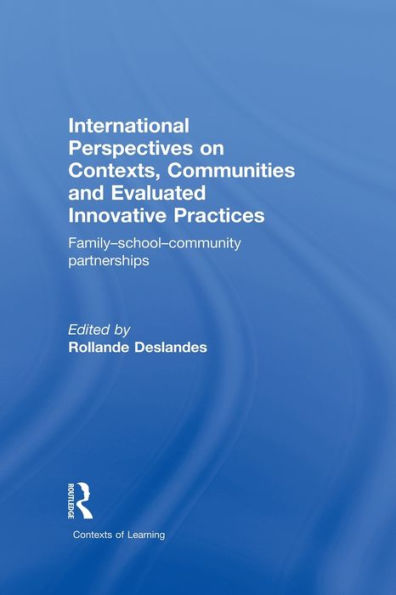 International Perspectives on Contexts, Communities and Evaluated Innovative Practices: Family-School-Community Partnerships