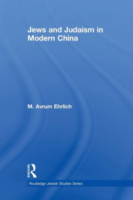 Title: Jews and Judaism in Modern China, Author: M. Avrum Ehrlich
