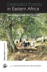 Title: Degraded Forests in Eastern Africa: Management and Restoration, Author: Frans Bongers