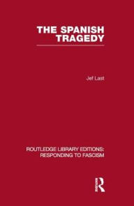Title: The Spanish Tragedy (RLE Responding to Fascism), Author: Jef Last