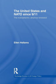 Title: The United States and NATO since 9/11: The Transatlantic Alliance Renewed, Author: Ellen Hallams