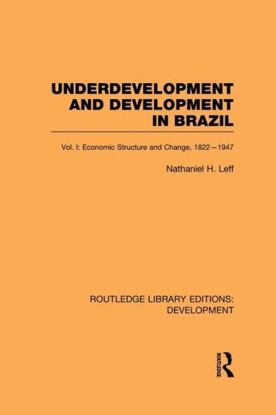 Underdevelopment and Development in Brazil: Volume I: Economic Structure and Change, 1822-1947