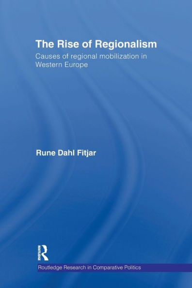 The Rise of Regionalism: Causes of Regional Mobilization in Western Europe