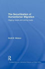 The Securitization of Humanitarian Migration: Digging moats and sinking boats