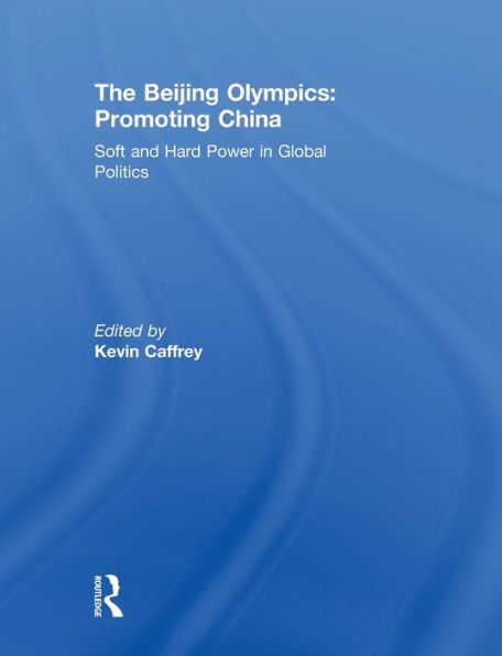 The Beijing Olympics: Promoting China: Soft and Hard Power Global Politics