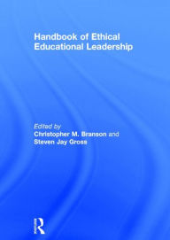 Title: Handbook of Ethical Educational Leadership / Edition 1, Author: Christopher M. Branson