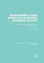 Management Audit Approach in Writing Business History (RLE Accounting): A Comparison with Kennedy's Technique on Railroad History