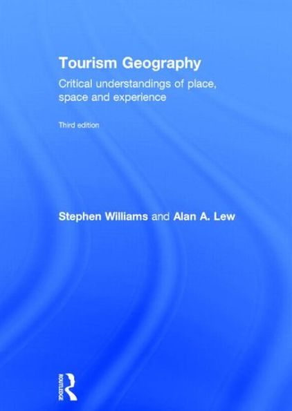 Tourism Geography: Critical Understandings of Place, Space and Experience / Edition 3