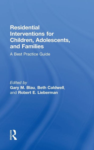 Residential Interventions for Children, Adolescents, and Families: A Best Practice Guide