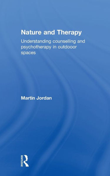 Nature and Therapy: Understanding counselling and psychotherapy in outdoor spaces