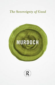 Title: The Sovereignty of Good, Author: Iris Murdoch