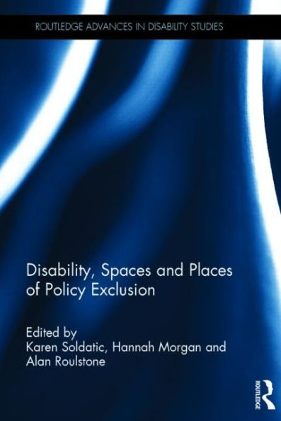 Disability, Spaces and Places of Policy Exclusion / Edition 1