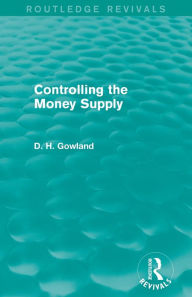 Title: Controlling the Money Supply (Routledge Revivals), Author: David Gowland