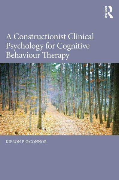 A Constructionist Clinical Psychology for Cognitive Behaviour Therapy / Edition 1