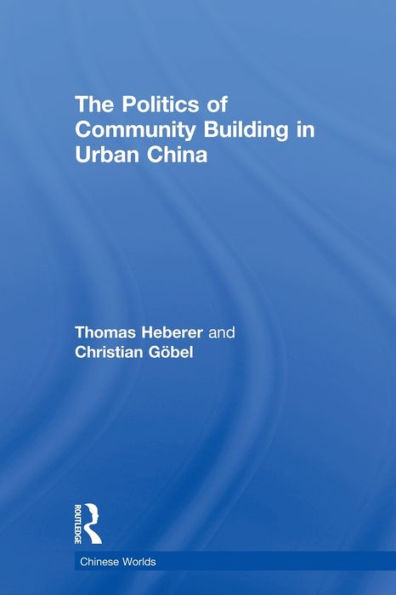 The Politics of Community Building in Urban China / Edition 1