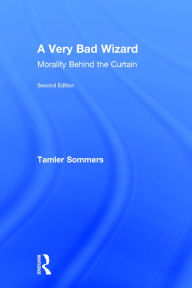 Title: A Very Bad Wizard: Morality Behind the Curtain, Author: Tamler Sommers