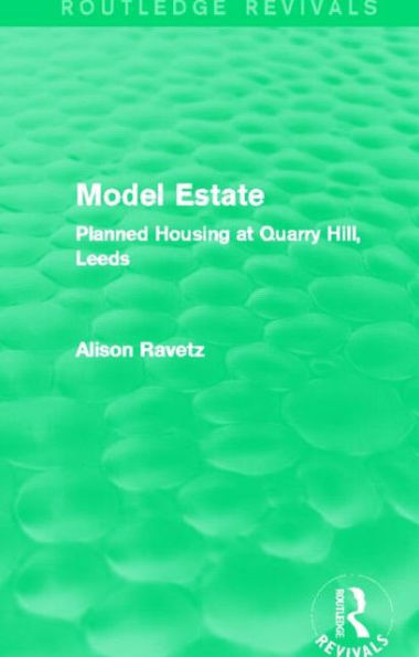 Model Estate (Routledge Revivals): Planned Housing at Quarry Hill, Leeds