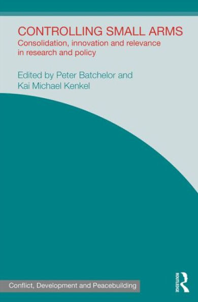 Controlling Small Arms: Consolidation, innovation and relevance research policy