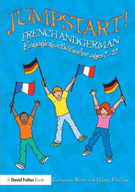 Title: Jumpstart! French and German: Engaging activities for ages 7-12 / Edition 1, Author: Catherine Watts