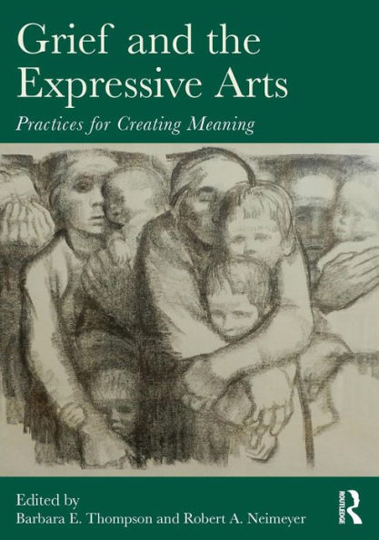 Grief and the Expressive Arts: Practices for Creating Meaning / Edition 1