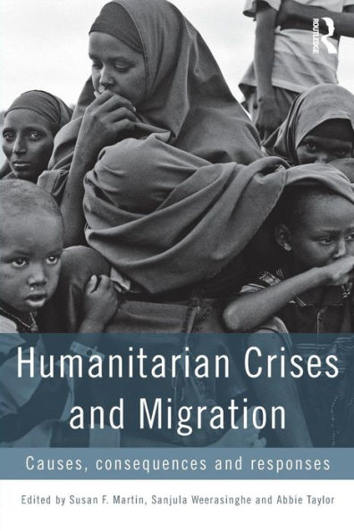 Humanitarian Crises and Migration: Causes, Consequences and Responses / Edition 1