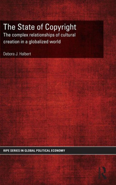 The State of Copyright: The complex relationships of cultural creation in a globalized world / Edition 1