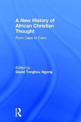 A New History of African Christian Thought: From Cape to Cairo / Edition 1