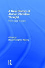 A New History of African Christian Thought: From Cape to Cairo / Edition 1