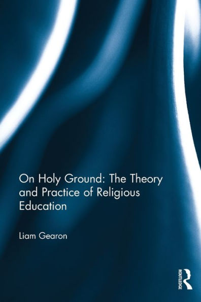 On Holy Ground: The Theory and Practice of Religious Education