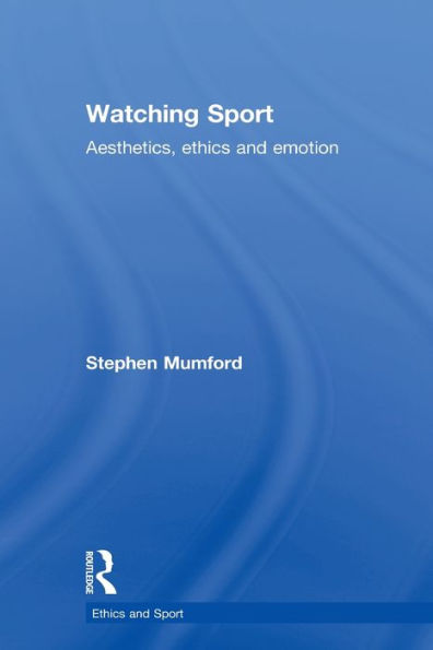 Watching Sport: Aesthetics, Ethics and Emotion