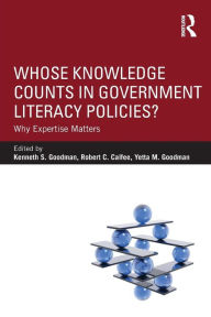 Title: Whose Knowledge Counts in Government Literacy Policies?: Why Expertise Matters / Edition 1, Author: Kenneth S. Goodman