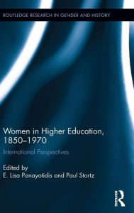 Title: Women in Higher Education, 1850-1970: International Perspectives / Edition 1, Author: E. Lisa Panayotidis