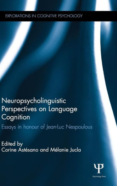 Neuropsycholinguistic Perspectives on Language Cognition: Essays in honour of Jean-Luc Nespoulous / Edition 1