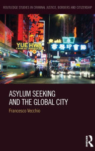 Title: Asylum Seeking and the Global City, Author: Francesco Vecchio