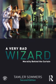 Title: A Very Bad Wizard: Morality Behind the Curtain / Edition 2, Author: Tamler Sommers