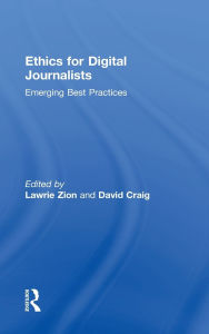 Title: Ethics for Digital Journalists: Emerging Best Practices, Author: Lawrie Zion