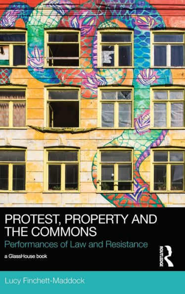 Protest, Property and the Commons: Performances of Law Resistance