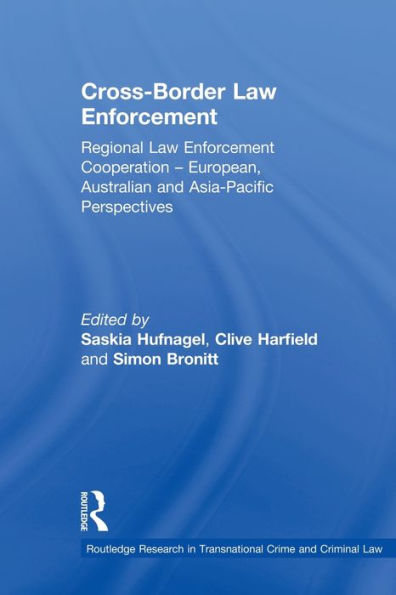 Cross-Border Law Enforcement: Regional Enforcement Cooperation - European, Australian and Asia-Pacific Perspectives