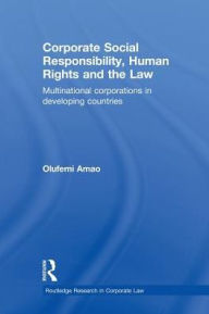 Title: Corporate Social Responsibility, Human Rights and the Law: Multinational Corporations in Developing Countries / Edition 1, Author: Olufemi Amao